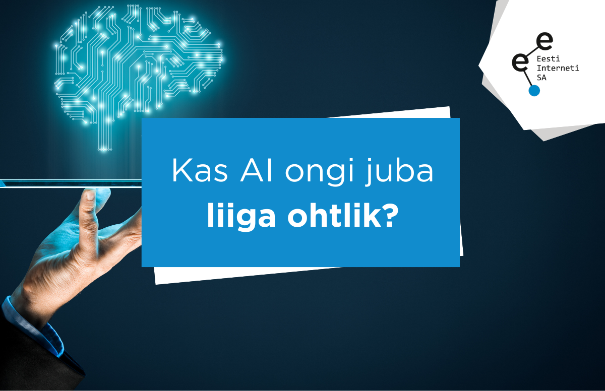 Kas AI ongi juba liiga ohtlik?
