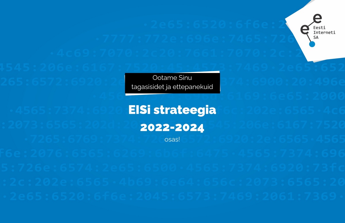 Hea internetikogukonna liige - ootame ning hindame Sinu sisendit EISi 2022-2024 strateegia eelnõule