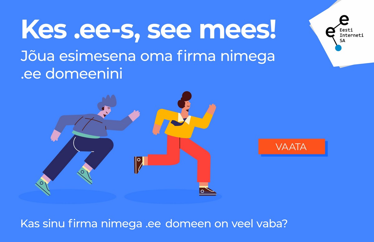 Jõua esimesena oma firma nimega domeenini! Aga miks? Sest kes .ee-s, see mees!
